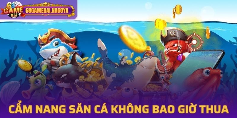 Cẩm nang săn cá không bao giờ thua